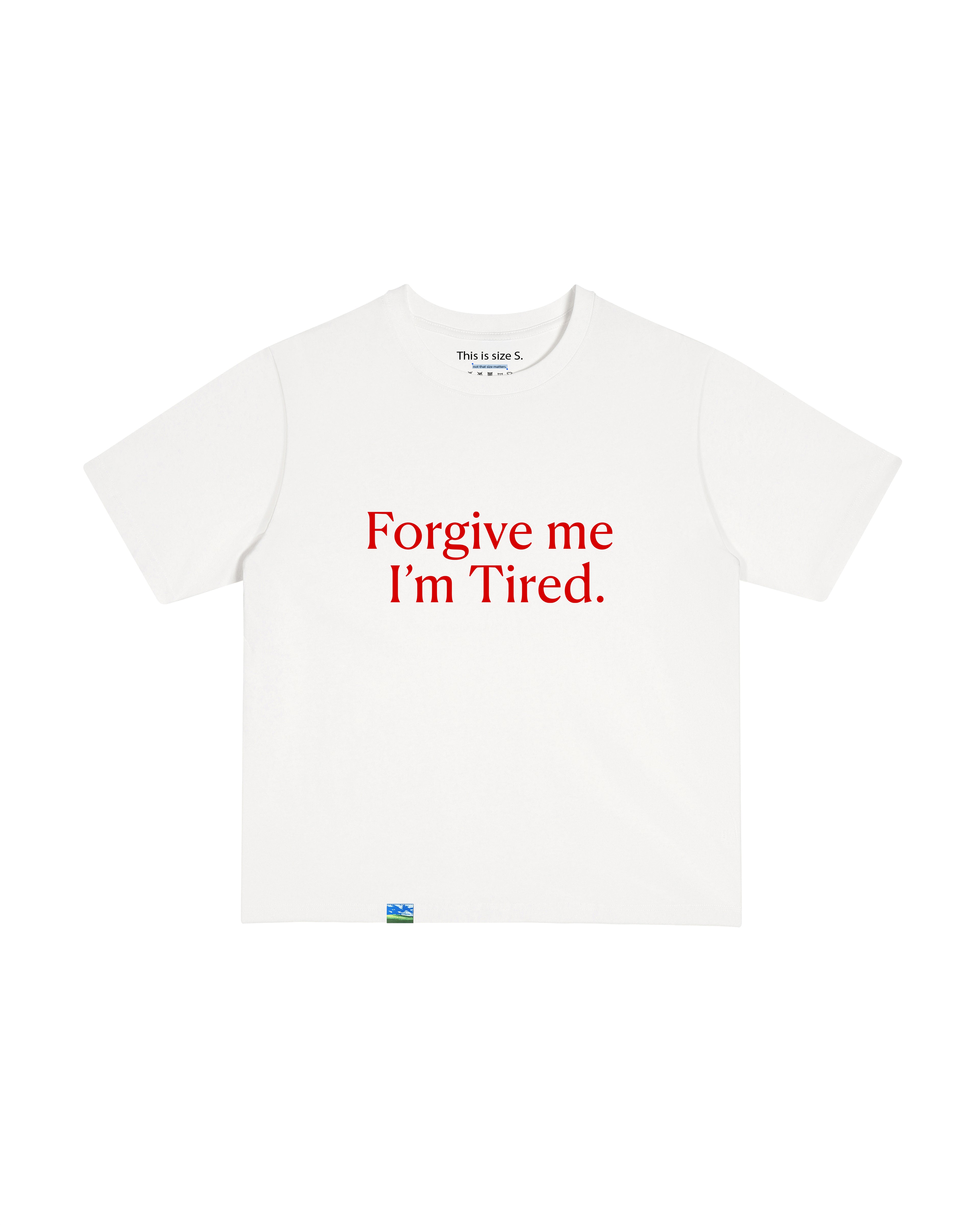Forgive Me I'm Tired T-Shirt