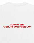 I Can Be Your Workout T-Shirt