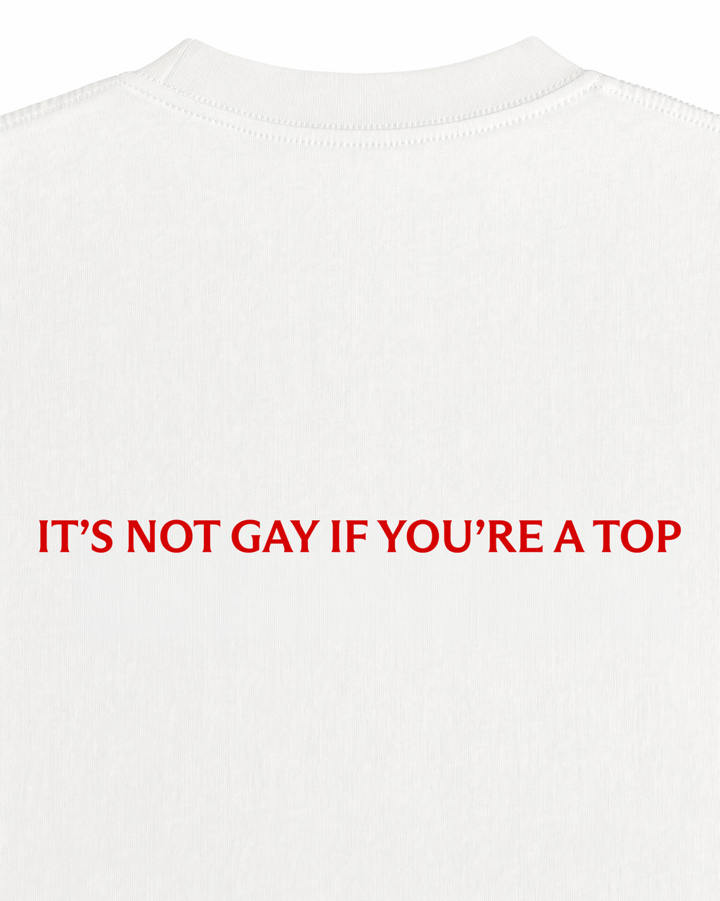 It's Not Gay If You Are A Top T-Shirt